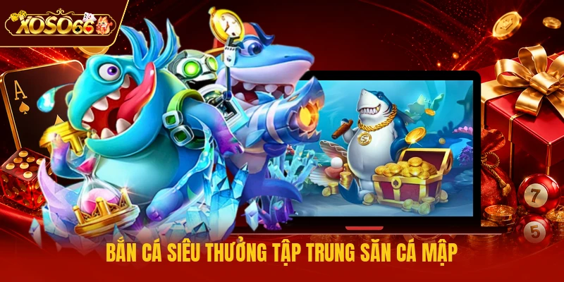 Bắn cá siêu thưởng tập trung săn cá mập