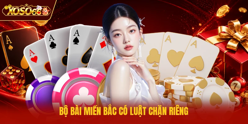 Bộ bài miền Bắc có luật chặn riêng