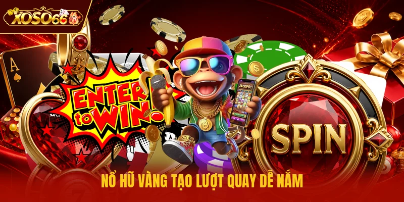 Nổ hũ vàng tạo lượt quay dễ nắm