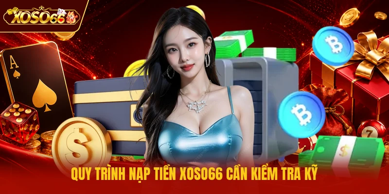 Quy trình nạp tiền XOSO66 cần kiểm tra kỹ