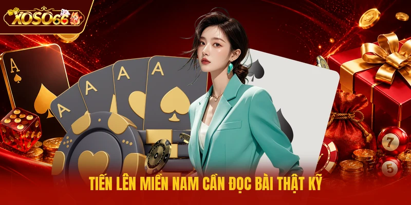 Tiến lên miền nam cần đọc bài thật kỹ