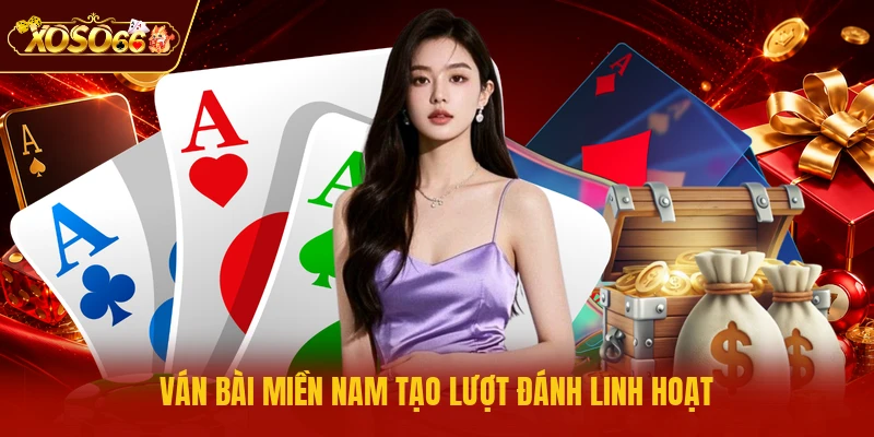 Ván bài miền Nam tạo lượt đánh linh hoạt